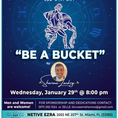 “BE A BUCKET” - ROSH CHODESH SHVAT -SHARONE LANKRY 5785
