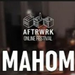 Mahom | Live @ Aftrwrk Online Festival 03-04-2020