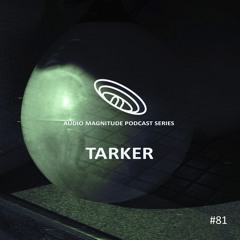 Audio Magnitude Podcast Series #81 Tarker
