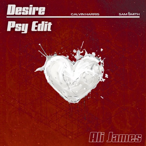 Calvin Harris & Sam Smith - Desire (Ali James Psy Edit) [FREE DL]