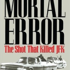 [Read] Online Mortal Error: The Shot That Killed JFK BY : Bonar Menninger