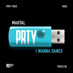 MAHTAL - I WANNA DANCE [PRTYTRAXVA02]