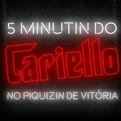 5 MINUTINHOS DO CARIELLO NO PIQUE DE VITÓRIA