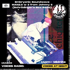 Embryonic Soundwave w/ MAN2.0 & Johnny 5 - 13.10.23 - Voices Radio