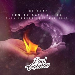 How To Save A Life (Paul Gannon Festival Edit) [Free Download]
