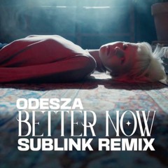 ODESZA - BETTER NOW (SUBLINK REMIX)