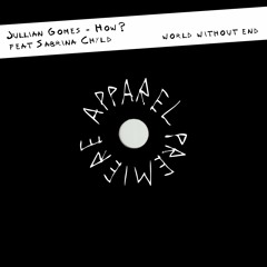 APPAREL PREMIERE: Jullian Gomes - How? feat Sabrina Chyld [World Without End]