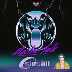 Electric Talk Podcast | Season 3 | Episode 32 | Slushii
