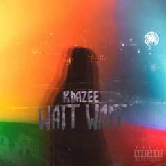 KDazee - Wait Wait
