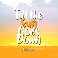 Ish - Till the Sun Goes Down feat. Nofizz