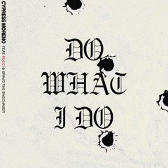 Do What I Do (feat. Rucci & Bravo The Bagchaser)