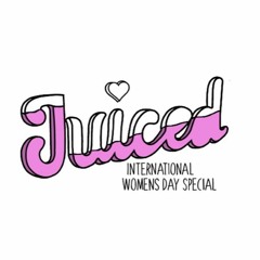 Juiced Radio - International Women's Day 2020 Special