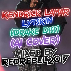 Kendrick Lamar - Lytskin (Drake Diss) (AI Cover) Mixed By RedRebel2017