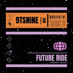 9TSNINE - Future Ride Episode 003