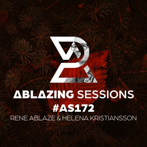 Ablazing Sessions 172 with Rene Ablaze & Helena Kristiansson