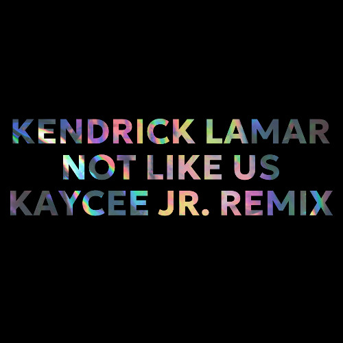 Kendrick Lamar - Not Like Us (Kaycee Jr. Remix)