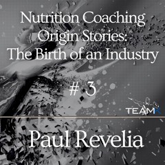 Nutrition Coaching Origin Stories: The Birth of an Industry #3 - Paul Revelia