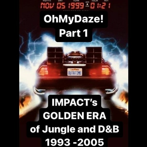 "OhMyDaze!" Part 1 - IMPACT's Golden Era of Jungle and D&B 1993-2005