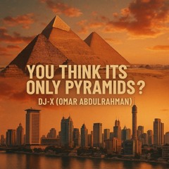 You think its only pyramids? - DJ-X