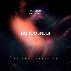 Do Too Much (Prod. JKRLLY & Trabbey) (Ft. Thenz)