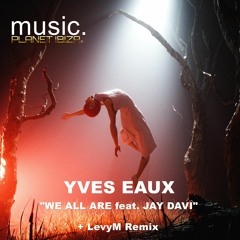 Yves Eaux - We All Are Feat. Jay Davi [Planet Ibiza Music]