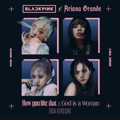 BLACKPINK x Ariana Grande - How You Like That x God is a Woman (KDA VERSION by Trophy)