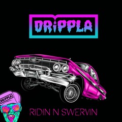 DRiPPLA - Ridin N Swervin