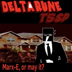 Marx-E, or may it? [DELTARUNE:T5SP]