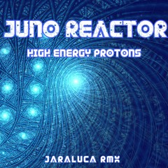 Juno Reactor - High Energy Protons [ JaraLuca Remix ] FREE DOWNLOAD