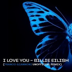 [FREE DOWNLOAD] I Love You - Billie Eilish (Franco Giannoni Unofficial Remix)