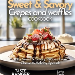 [PDF⚡READ❤ONLINE]  Crepes & Waffles Cookbook: 100+ Sweet & Savory Recipes, From