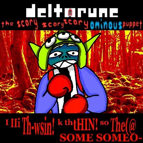 I IIi Th-wsin! k thtHIN so The(@ SOME SOMEO- [The Scary Scary Scary Ominous Puppet]