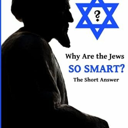 VIEW KINDLE PDF EBOOK EPUB Why Are the Jews So Smart?: The Short Answer; A Controvers