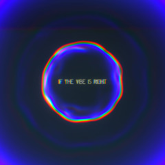 if the vibe is right