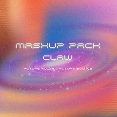 CLAW Mashup Pack (Future House/Future Bounce)