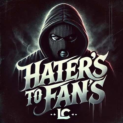 LC - Hater's To Fan's