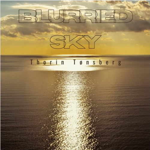 Thorin Tønsberg - Blurried Skys