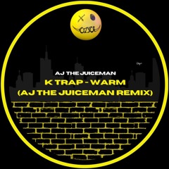 K-Trap - Warm (AJ The Juiceman Remix)