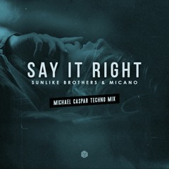 Sunlike Brothers & Micano - Say It Right (Michael Caspar Techno Mix)