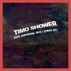 Timo Shower - Hug (original Mix) (Free DL)