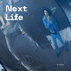 Next Life [Prod. R. Eddie]