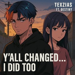 Texzias Ft Destiny - Y'all changed... I did too