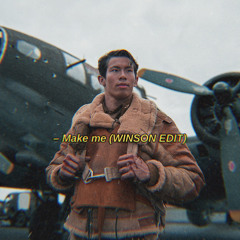 Make me (WINSON EDIT)