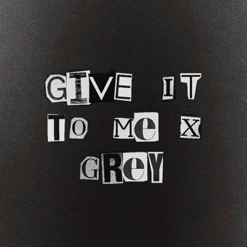 GIVE IT TO ME X GREY (SIR GIO & AENNA CAELUM EDIT)
