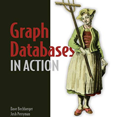 FREE EPUB 📬 Graph Databases in Action: Examples in Gremlin by  Josh Perryman &  Dave
