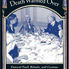 ❤book✔ Death Warmed Over: Funeral Food, Rituals, and Customs from Around the World