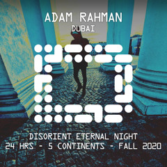 ADAM RAHMAN - Disorient Eternal Night - 24hrs/5continents - Fall 2020