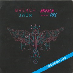 Breach - Jack (Arkala Dre Bootleg) *FREE DOWNLOAD*