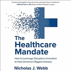 READ PDF EBOOK EPUB KINDLE The Healthcare Mandate: How to Leverage Disruptive Innovation to Heal Ame