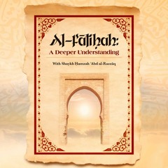 Sūrah al-Fātiḥah - A Deeper Understanding 6/6 - Ḥamzah ʿAbd al-Razzāq